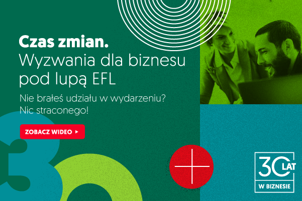 Czas zmian. Wyzwania dla&nbsp;biznesu pod&nbsp;lupą EFL&nbsp;– retransmisja wydarzenia